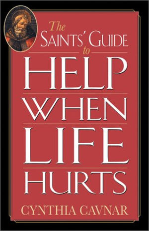 The Saints' Guide to Help When Life Hurts,New