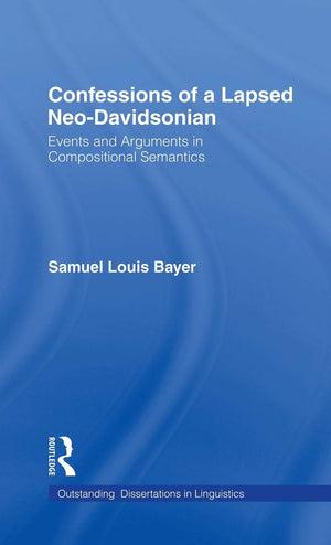 Confessions Of A Lapsed Neodavidsonian: Events And Arguments In Compositional Semantics (Outstanding Dissertations In Linguisti,Used