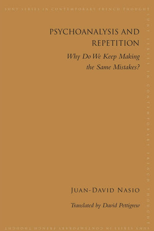 Psychoanalysis and Repetition: Why Do We Keep Making the Same Mistakes? (Suny Contemporary French Thought),Used