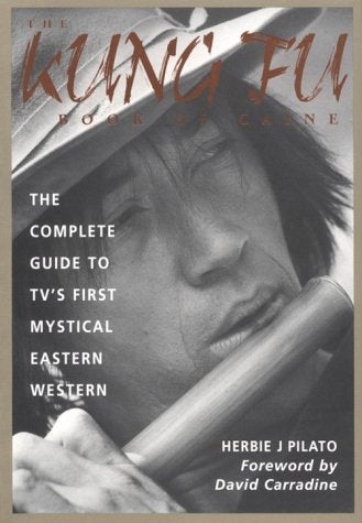 The Kung Fu Book of Caine: The Complete Guide to Tv's First Mystical Eastern Western,Used