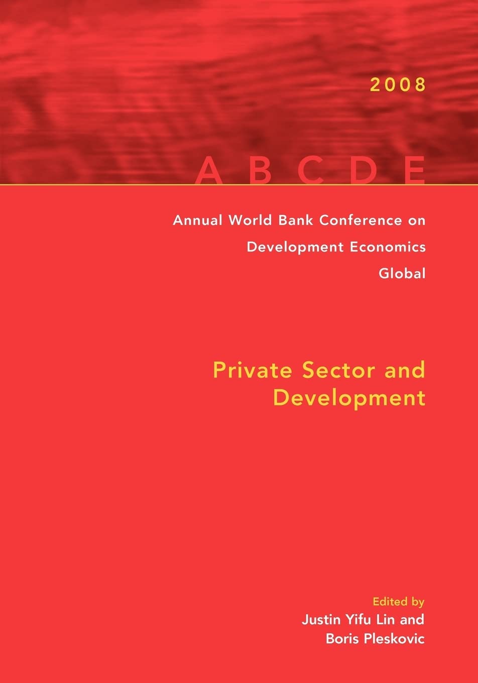 Annual World Bank Conference On Development Economics 2008, Global: Private Sector And Development (Annual World Bank Conference,Used