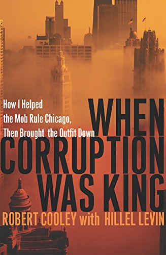 When Corruption Was King: How I Helped the Mob Rule Chicago, Then Brought the Outfit Down,New