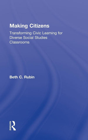 Making Citizens: Transforming Civic Learning For Diverse Social Studies Classrooms,New