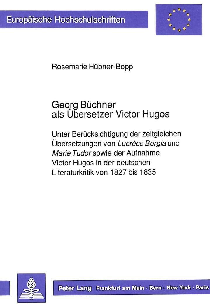 Georg Bchner als bersetzer Victor Hugos: Unter Bercksichtigung der zeitgleichen bersetzungen von 'Lucrce Borgia' und 'Marie Tudo,Used
