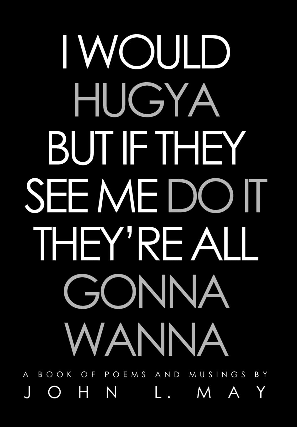 I Would Hugya But If They See Me Do It They'Re All Gonna Wanna: A Book Of Poems And Musings,Used