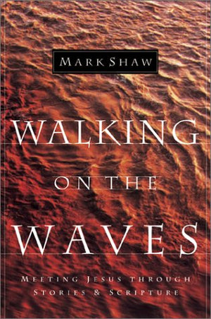Walking on the Waves: Meeting Jesus Through Stories & Scripture,Used