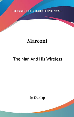 Marconi: The Man And His Wireless,New