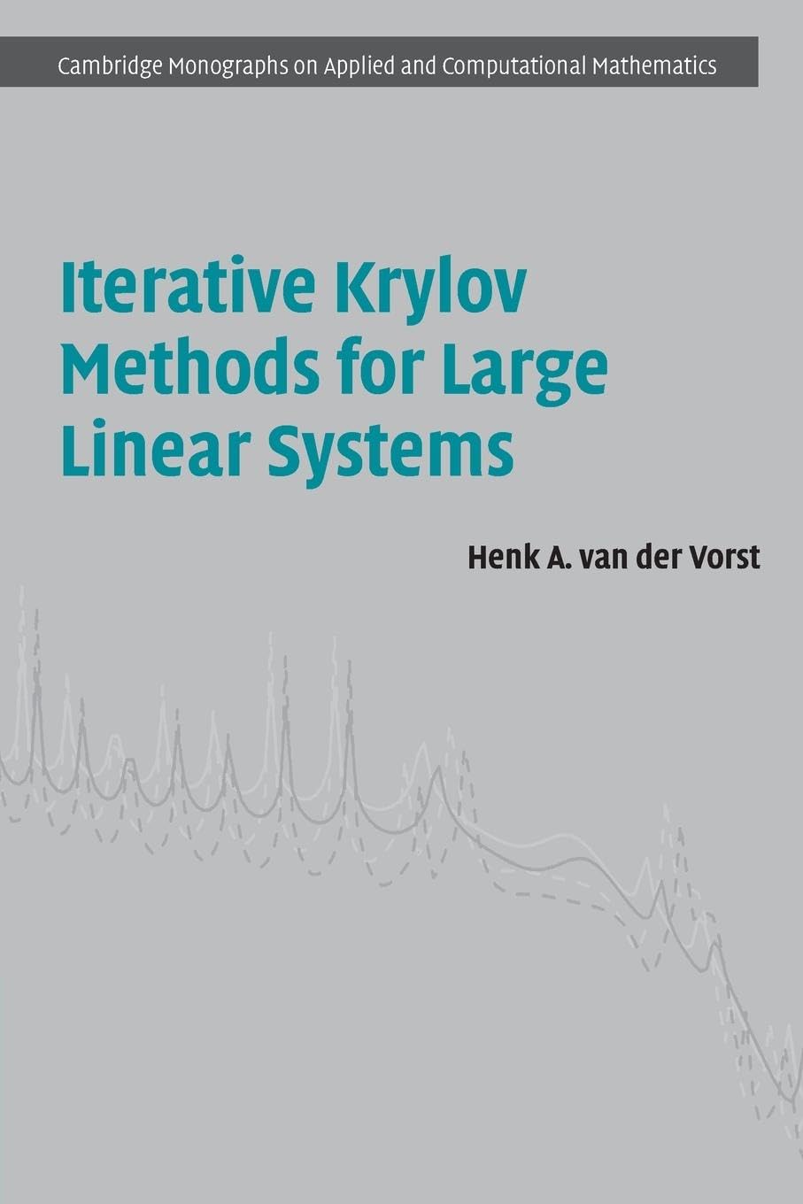 Iterative Krylov Methods for Large Linear Systems (Cambridge Monographs on Applied and Computational Mathematics, Series Number ,Used