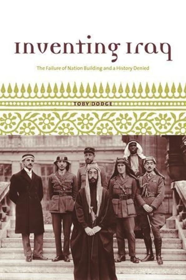 Inventing Iraq: The Failure Of Nation Building And A History Denied,New