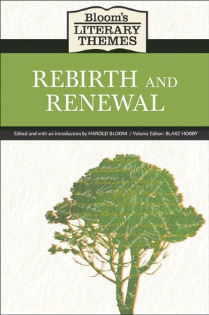 Rebirth And Renewal (Bloom'S Literary Themes)