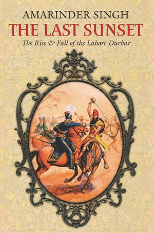 The Last Sunset: The Rise and Fall of the Lahore Durbar (Roli Books),Used