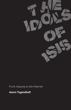 The Idols Of Isis: From Assyria To The Internet