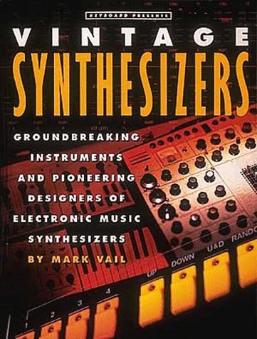 Vintage Synthesizers: Groundbreaking Instruments and Pioneering Designers of Electronic Music Synthesizers,New