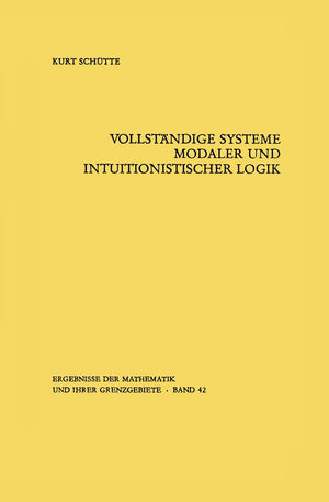 Vollstndige Systeme modaler und intuitionistischer Logik (Ergebnisse der Mathematik und ihrer Grenzgebiete. 2. Folge, 42) (Germa,Used