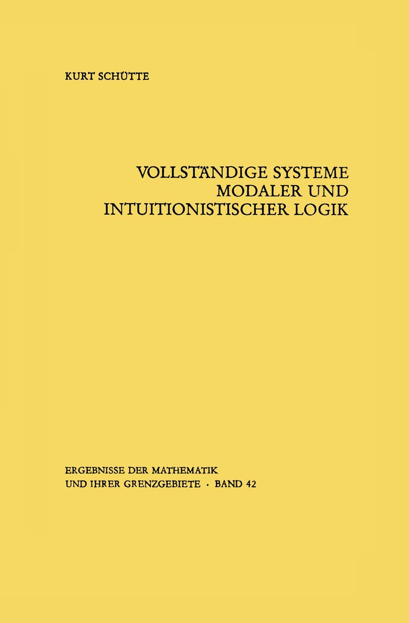 Vollstndige Systeme modaler und intuitionistischer Logik (Ergebnisse der Mathematik und ihrer Grenzgebiete. 2. Folge, 42) (Germa,Used