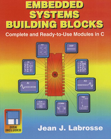 Embedded Systems Building Blocks: Complete and ReadyToUse Modules in C/Book and Disk,Used