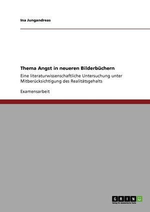 Thema Angst In Neueren Bilderbchern: Eine Literaturwissenschaftliche Untersuchung Unter Mitbercksichtigung Des Realittsgehalts (,Used
