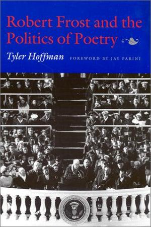 Robert Frost and the Politics of Poetry,Used