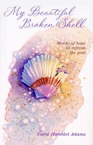 My Beautiful Broken Shell: Words of Hope to Refresh the Soul,New