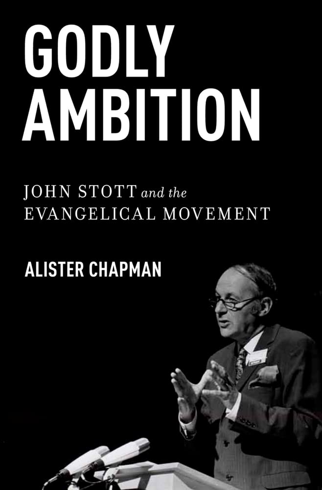 Godly Ambition: John Stott And The Evangelical Movement,Used