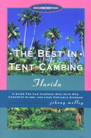 The Best in Tent Camping: Florida, 2nd: A Guide to Campers Who Hate RVs, Concrete Slabs, and Loud Portable Stereos,Used