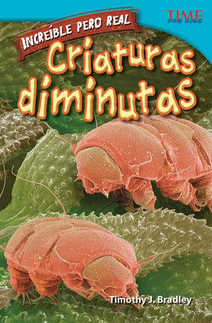 Teacher Created Materials  Time For Kids Informational Text: Increble Pero Real: Criaturas Diminutas (Strange But True: Tiny ,Used