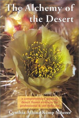 The Alchemy of the Desert : a Comprehensive Guide Desert Flower Essences for Professional & SelfHelp Use,Used