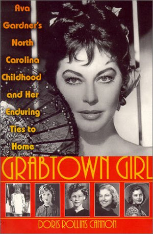 Grabtown Girl: Ava Gardner's North Carolina Childhood and Her Enduring Ties to Home,Used