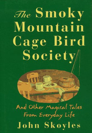 The Smoky Mountain Cage Bird Society: And Other Magical Tales from Everyday Life,Used
