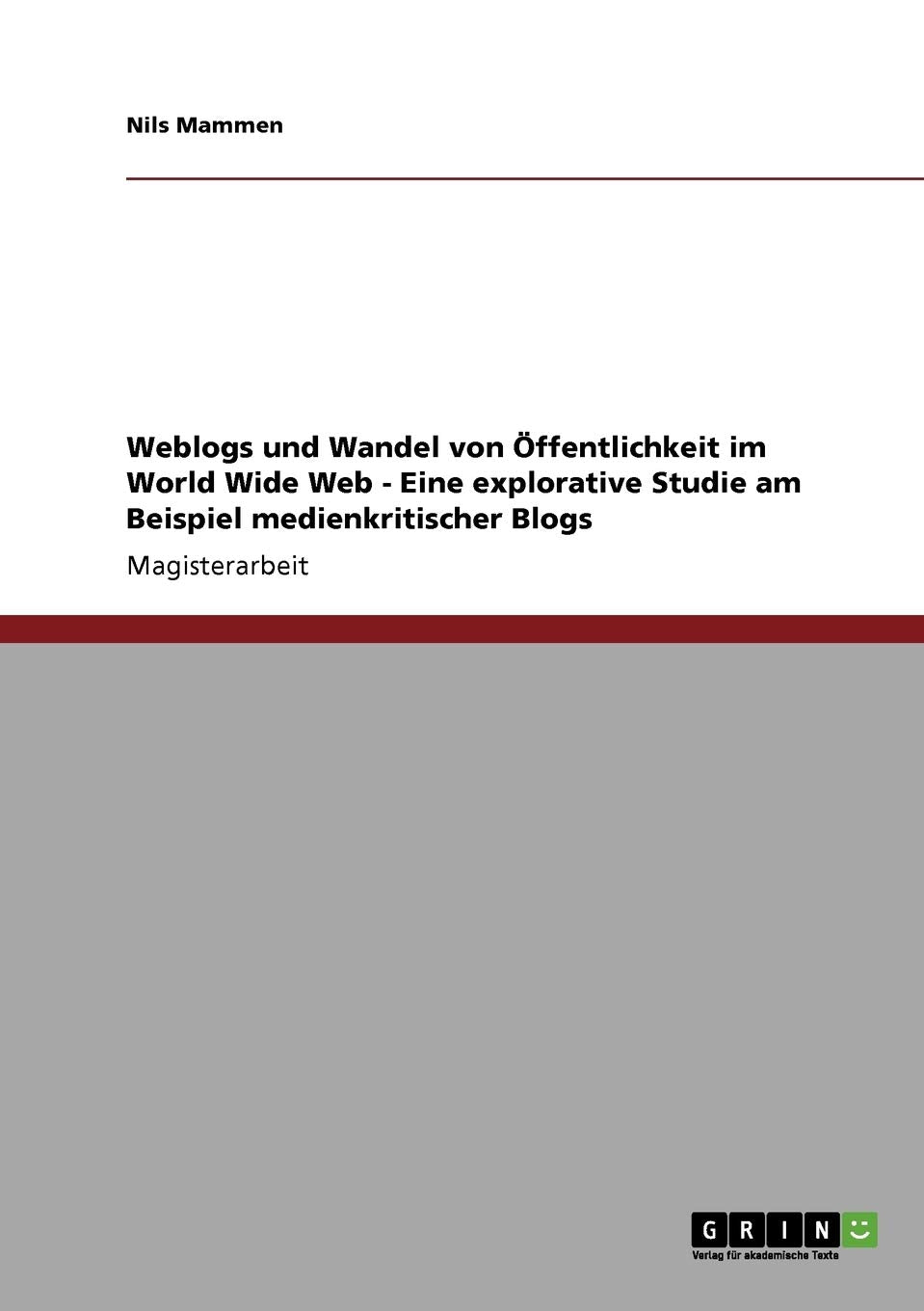 Weblogs Und Wandel Von Ffentlichkeit Im World Wide Web  Eine Explorative Studie Am Beispiel Medienkritischer Blogs (German Edit,Used