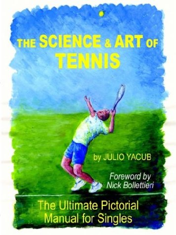 The Science and Art of Tennis: The Ultimate Pictorial Guide for Singles,Used
