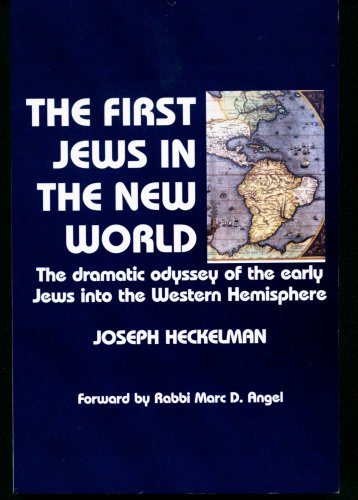 The First Jews in the New World: The Dramatic Odyssey of the Early Jews Into the Western Hemisphere,New