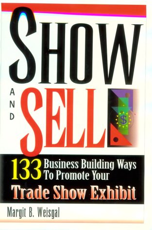 Show and Sell: 133 Business Building Ways to Promote Your Trade Show Exhibit,Used