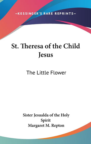 St. Theresa Of The Child Jesus: The Little Flower,New