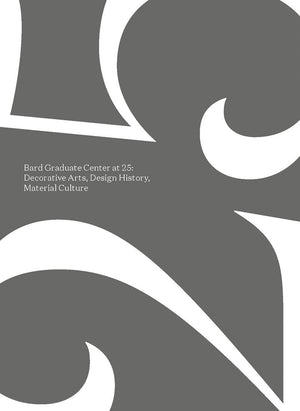 Bard Graduate Center at 25: Decorative Arts, Design History, Material Culture,Used
