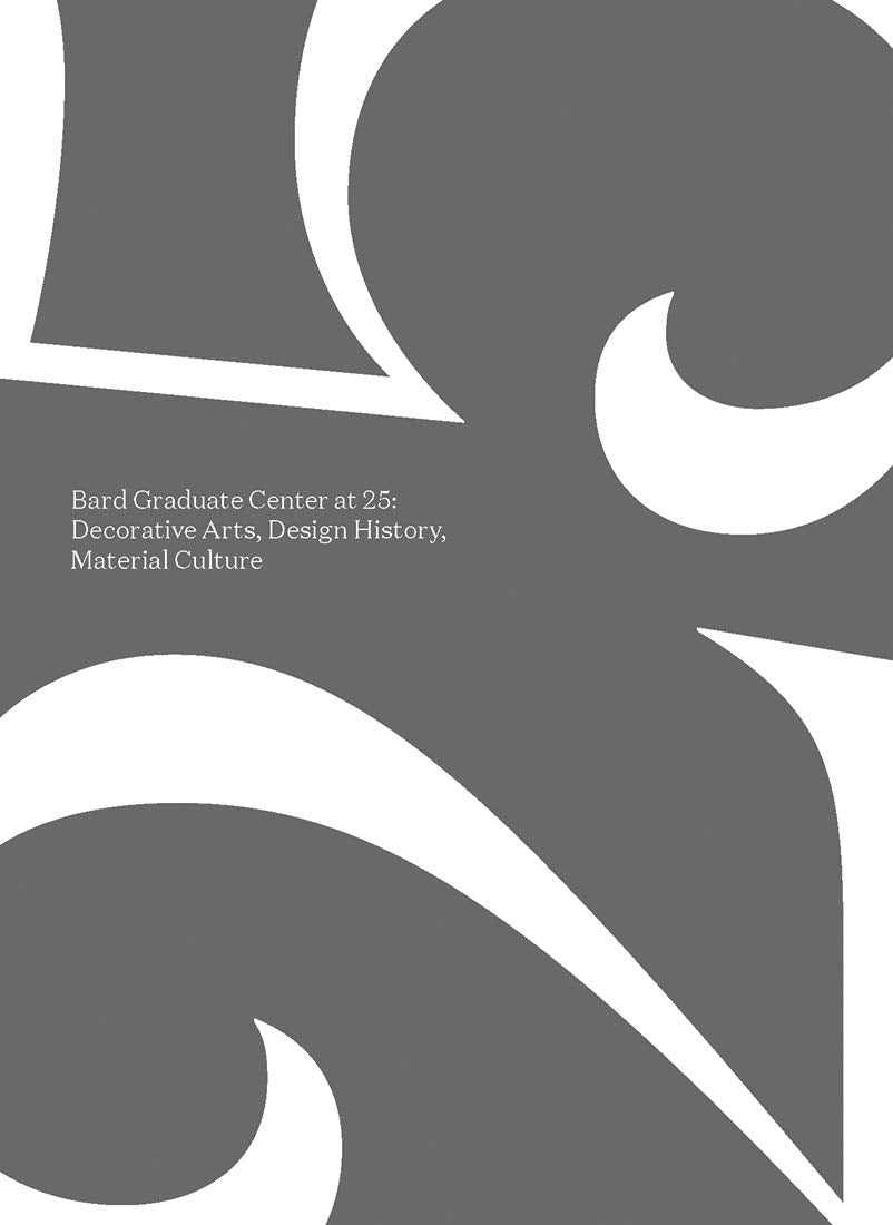 Bard Graduate Center at 25: Decorative Arts, Design History, Material Culture,Used