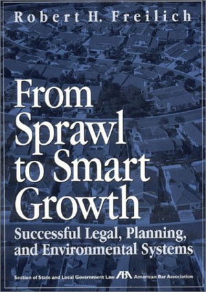 From Sprawl to Smart Growth: Successful Legal, Planning, and Environmental Systems,Used