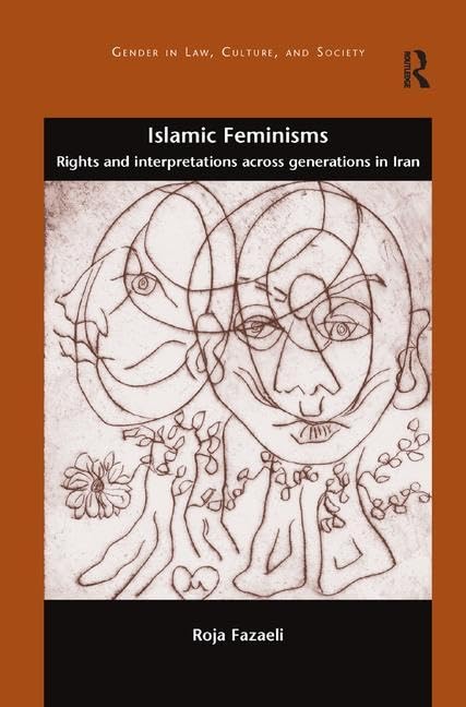 Islamic Feminisms: Rights and Interpretations Across Generations in Iran (Gender in Law, Culture, and Society),Used
