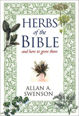 Herbs of the Bible and How to Grow Them,Used