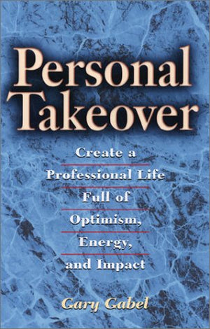Personal Takeover: Create a Professional Life Full of Optimism, Energy, and Impact,New