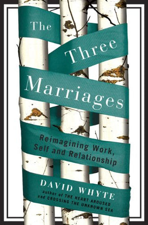 The Three Marriages: Reimagining Work, Self And Relationship