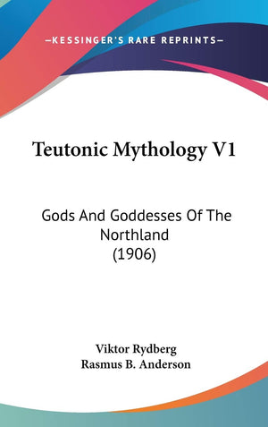 Teutonic Mythology V1: Gods And Goddesses Of The Northland (1906),New