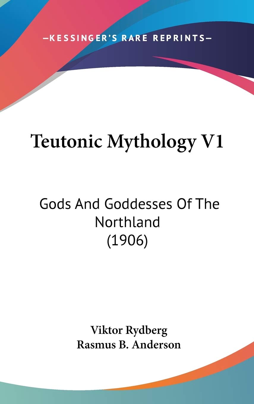 Teutonic Mythology V1: Gods And Goddesses Of The Northland (1906),New