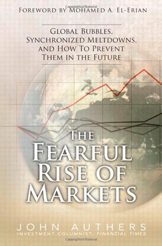 The Fearful Rise of Markets: Global Bubbles, Synchronized Meltdowns, and How to Prevent Them in the Future,Used