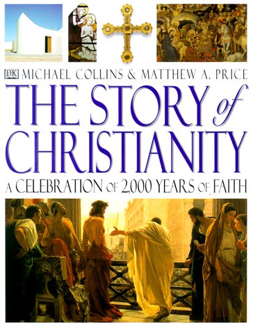 Story of Christianity: A Celebration of 2,000 Years of Faith,New