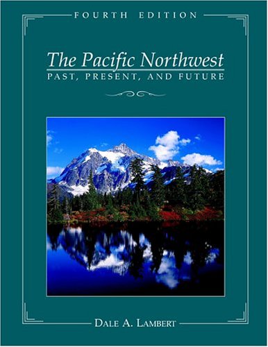 The Pacific Northwest: Past, Present, and Future, Fourth Edition,New