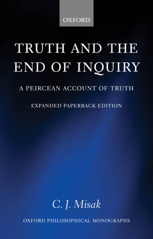 Truth and the End of Inquiry: A Peircean Account of Truth (Oxford Philosophical Monographs),Used