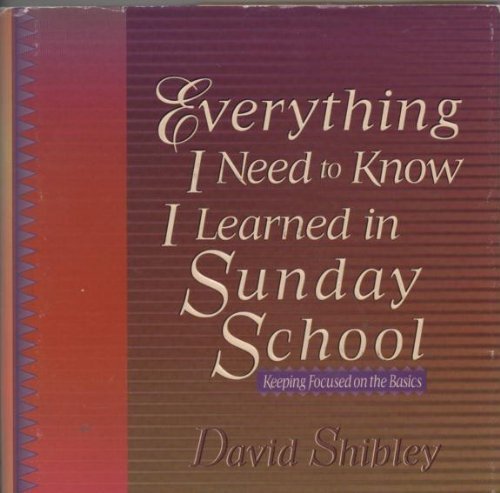 Everything I Need to Know I Learned in Sunday School: Keeping Focused on the Basics,Used