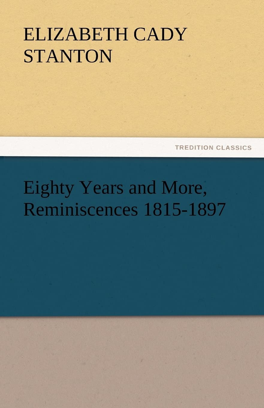 Eighty Years and More, Reminiscences 18151897,Used