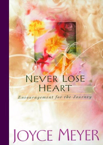 Never Lose Heart: Encouragement For The Journey